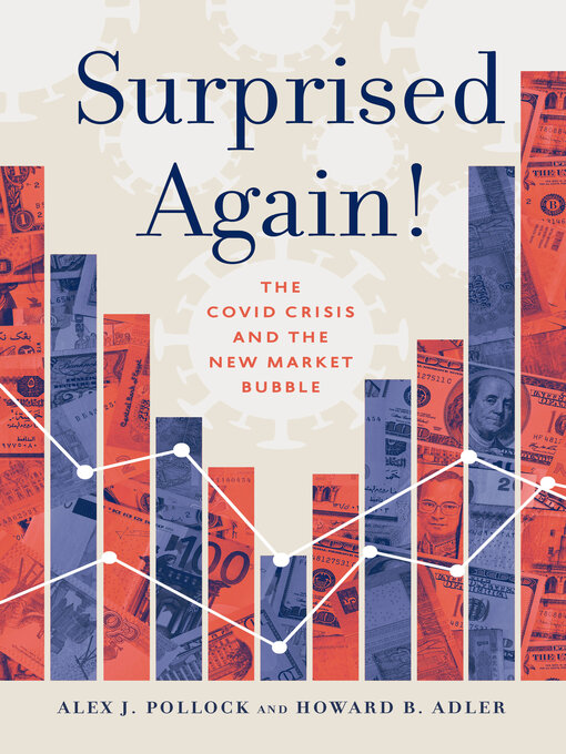 Title details for Surprised Again!―The COVID Crisis and the New Market Bubble by Alex J. Pollock - Available